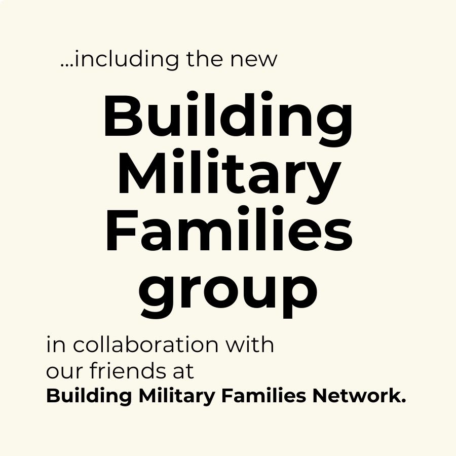 graphic saying: including the new Building Military Families Group in collaboration with our friends at Building Military Families Network.