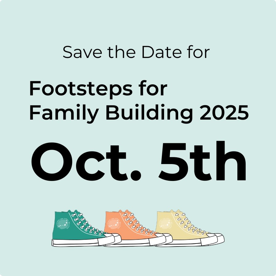 graphic saying: Save the Date for Footsteps for Family Building 2025 Oct. 5th